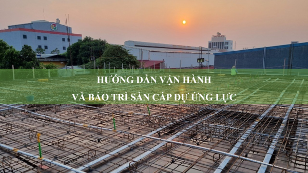 Hướng dẫn vận hành và bảo trì sàn dự ứng lực
